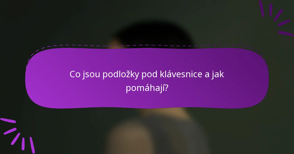 Co jsou podložky pod klávesnice a jak pomáhají?
