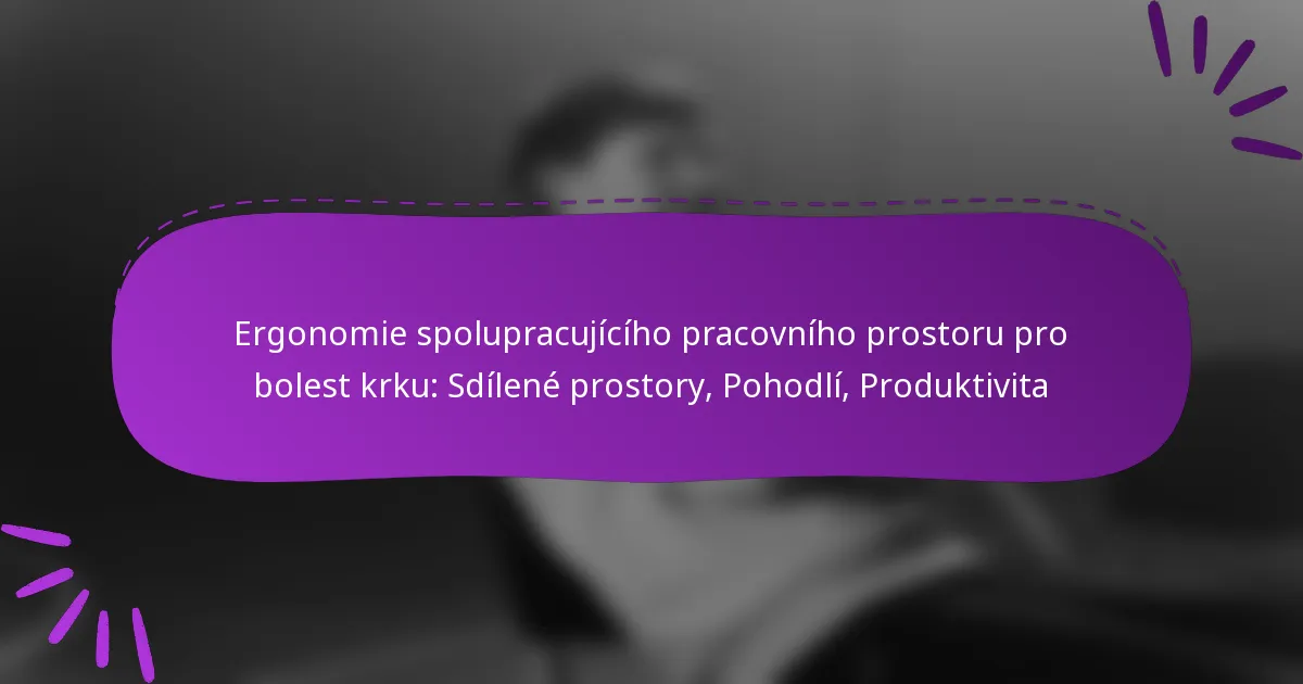 Ergonomie spolupracujícího pracovního prostoru pro bolest krku: Sdílené prostory, Pohodlí, Produktivita