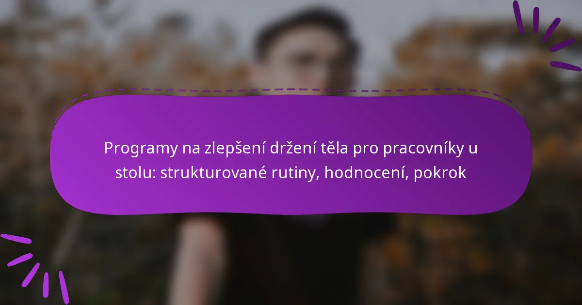 Programy na zlepšení držení těla pro pracovníky u stolu: strukturované rutiny, hodnocení, pokrok