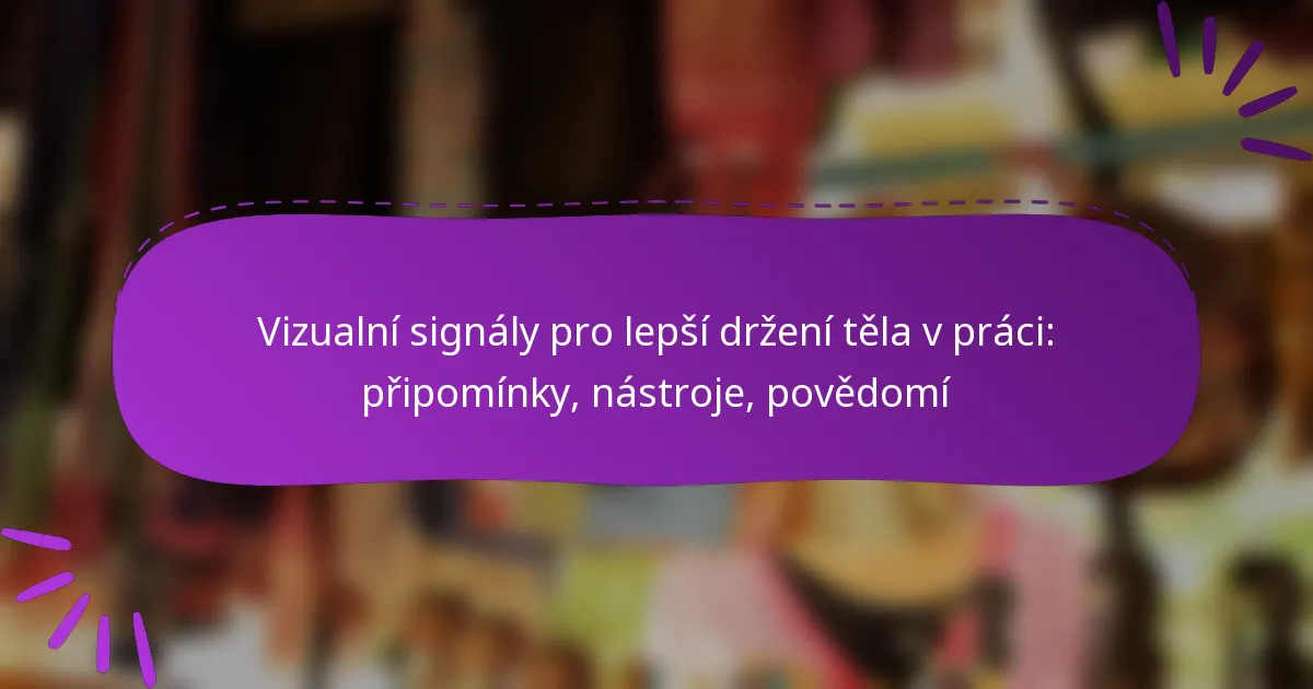 Vizualní signály pro lepší držení těla v práci: připomínky, nástroje, povědomí