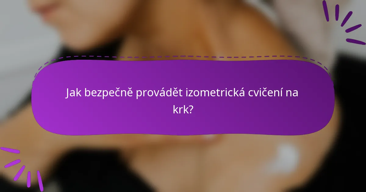 Jak bezpečně provádět izometrická cvičení na krk?