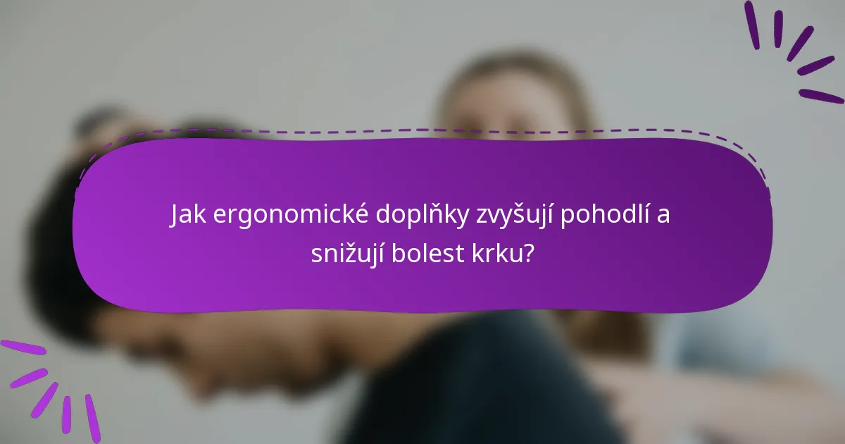 Jak ergonomické doplňky zvyšují pohodlí a snižují bolest krku?