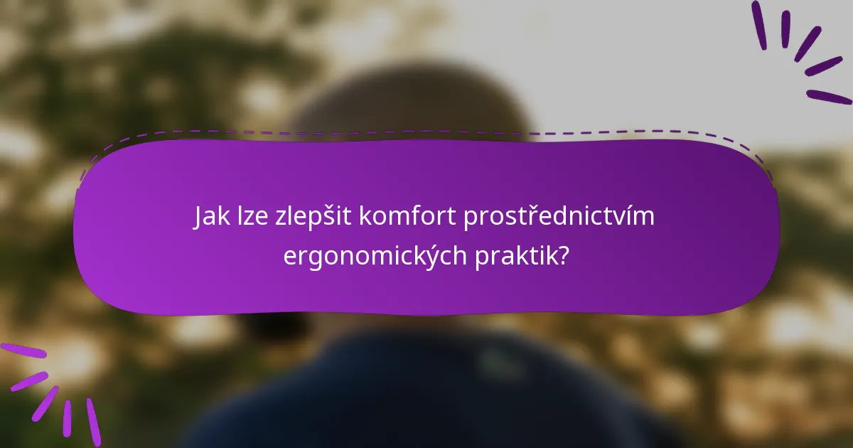 Jak lze zlepšit komfort prostřednictvím ergonomických praktik?