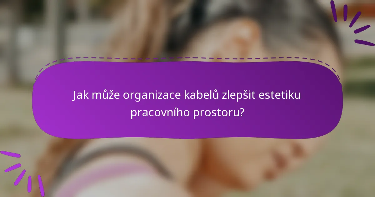 Jak může organizace kabelů zlepšit estetiku pracovního prostoru?