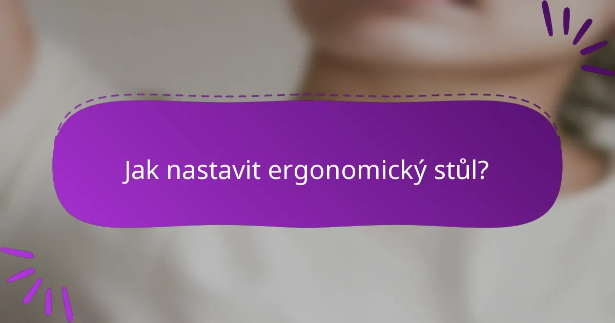 Jak nastavit ergonomický stůl?