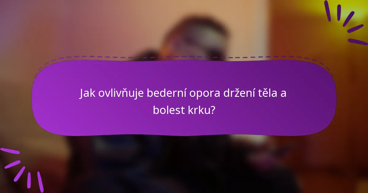 Jak ovlivňuje bederní opora držení těla a bolest krku?