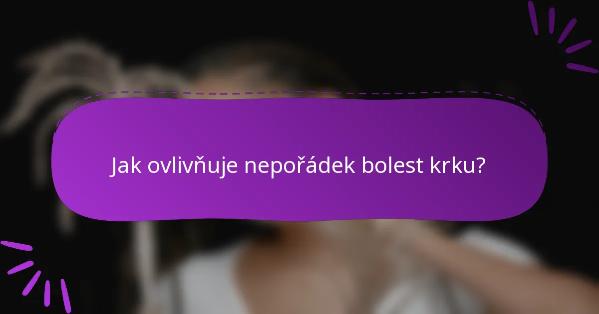 Jak ovlivňuje nepořádek bolest krku?
