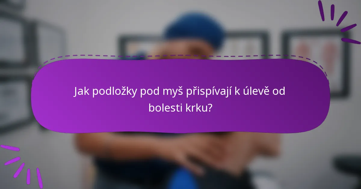 Jak podložky pod myš přispívají k úlevě od bolesti krku?