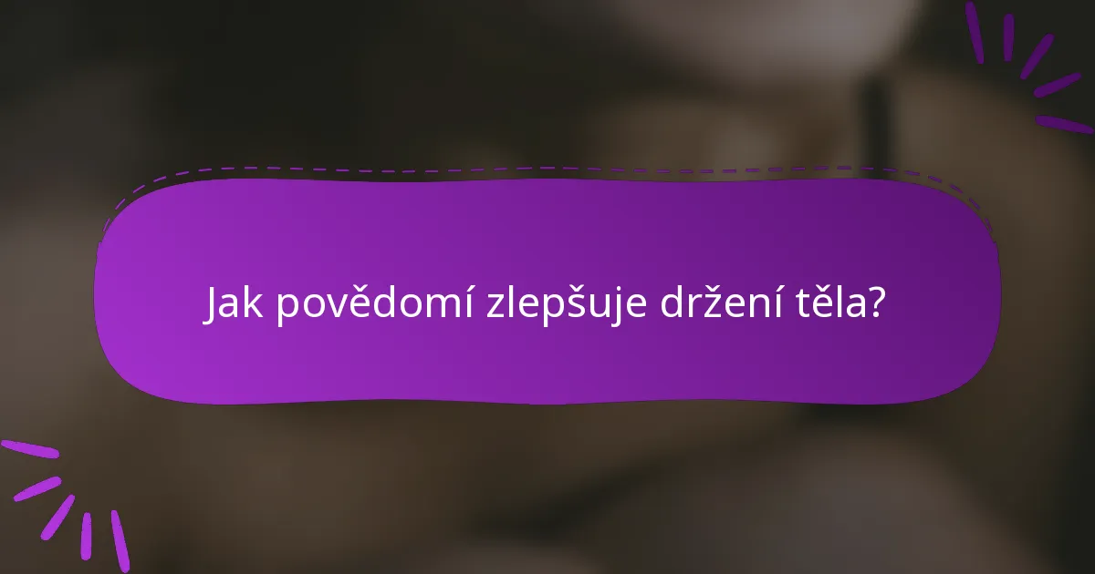 Jak povědomí zlepšuje držení těla?