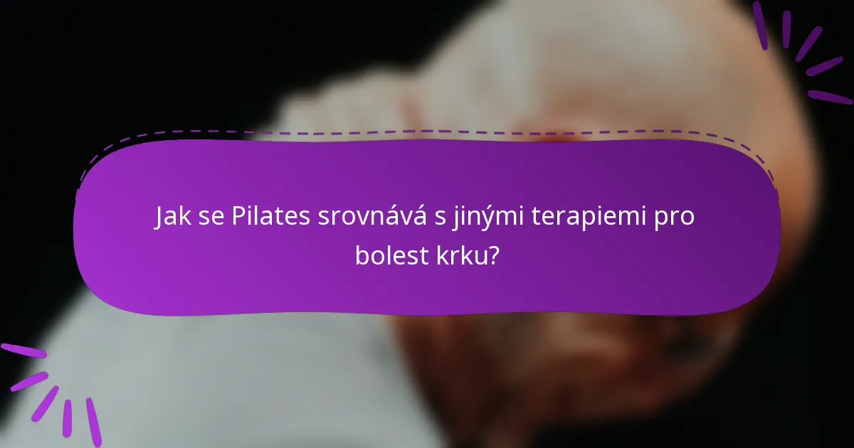 Jak se Pilates srovnává s jinými terapiemi pro bolest krku?