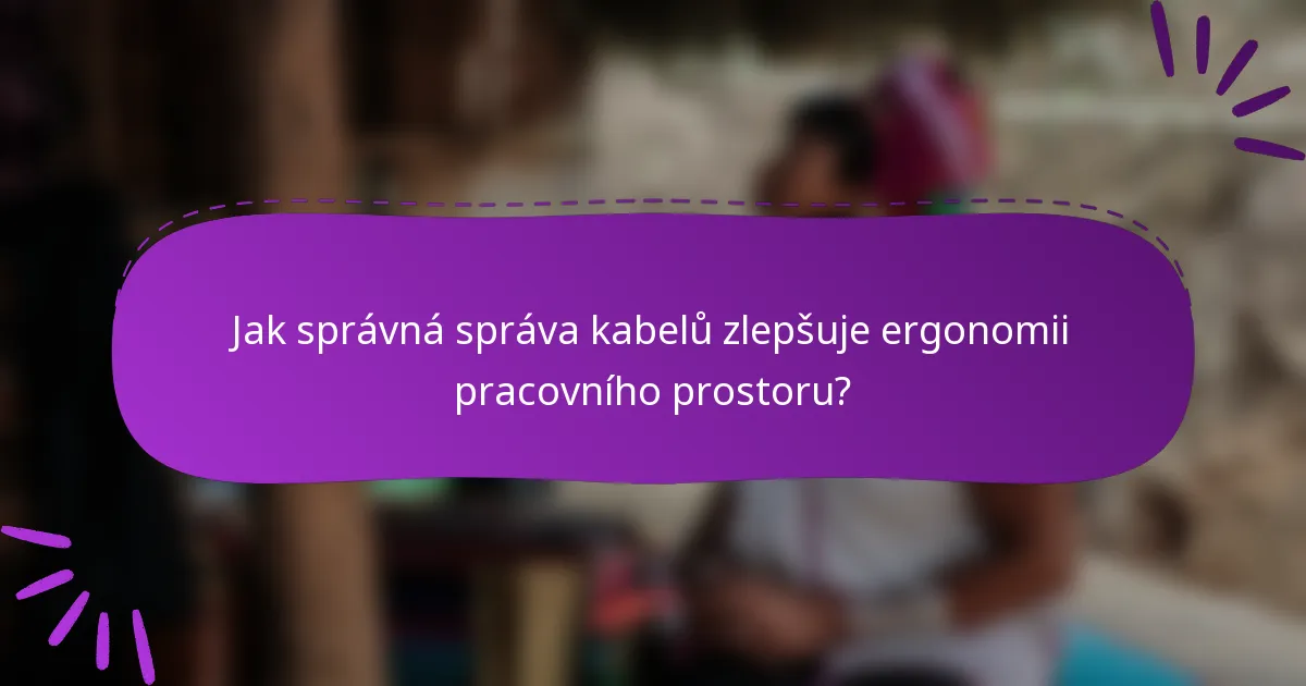 Jak správná správa kabelů zlepšuje ergonomii pracovního prostoru?