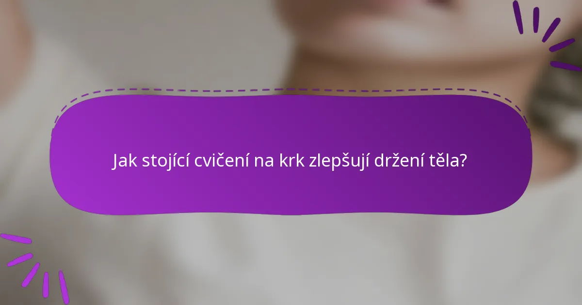 Jak stojící cvičení na krk zlepšují držení těla?