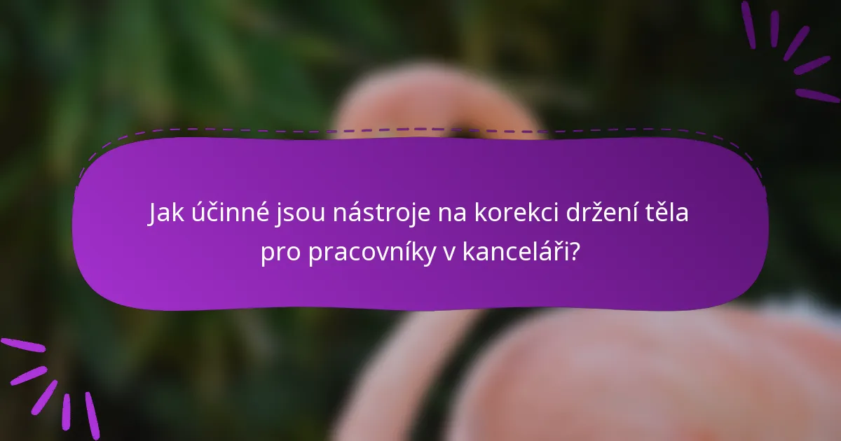Jak účinné jsou nástroje na korekci držení těla pro pracovníky v kanceláři?