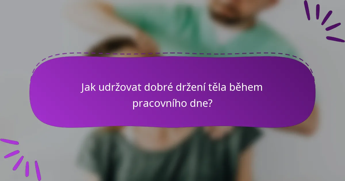 Jak udržovat dobré držení těla během pracovního dne?