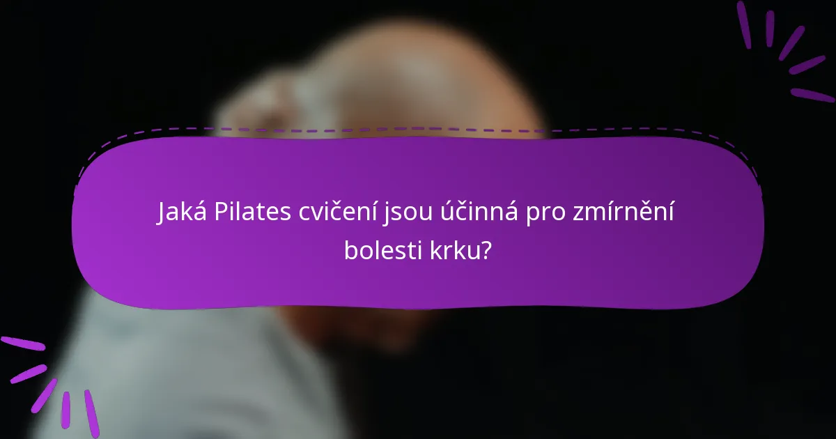 Jaká Pilates cvičení jsou účinná pro zmírnění bolesti krku?