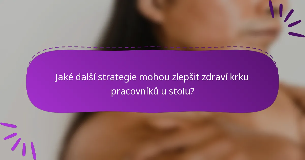 Jaké další strategie mohou zlepšit zdraví krku pracovníků u stolu?