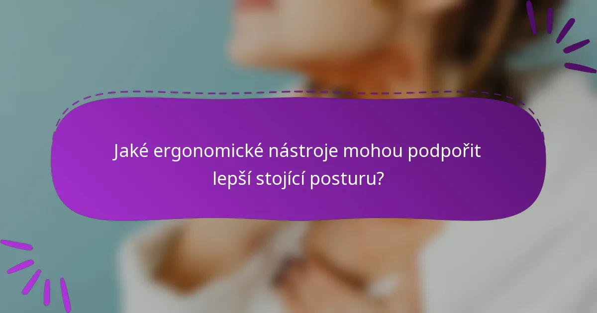 Jaké ergonomické nástroje mohou podpořit lepší stojící posturu?