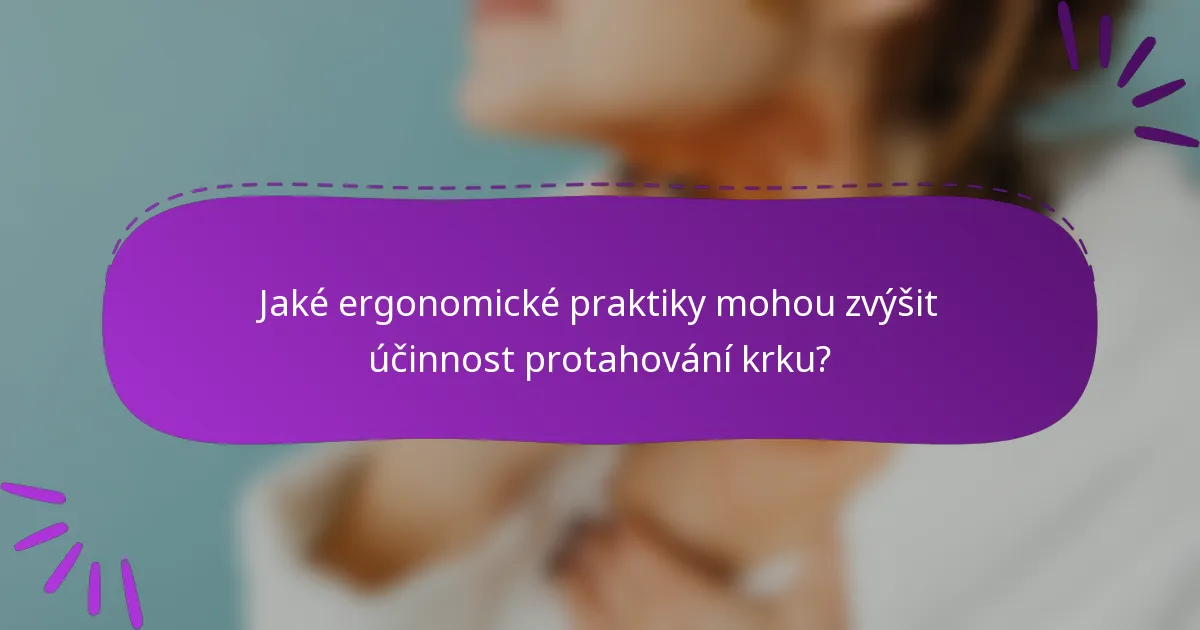 Jaké ergonomické praktiky mohou zvýšit účinnost protahování krku?