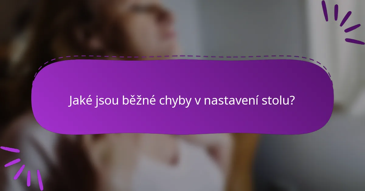 Jaké jsou běžné chyby v nastavení stolu?
