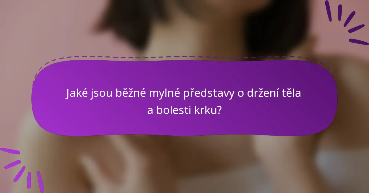 Jaké jsou běžné mylné představy o držení těla a bolesti krku?