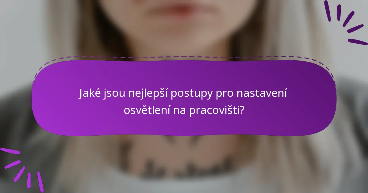 Jaké jsou nejlepší postupy pro nastavení osvětlení na pracovišti?