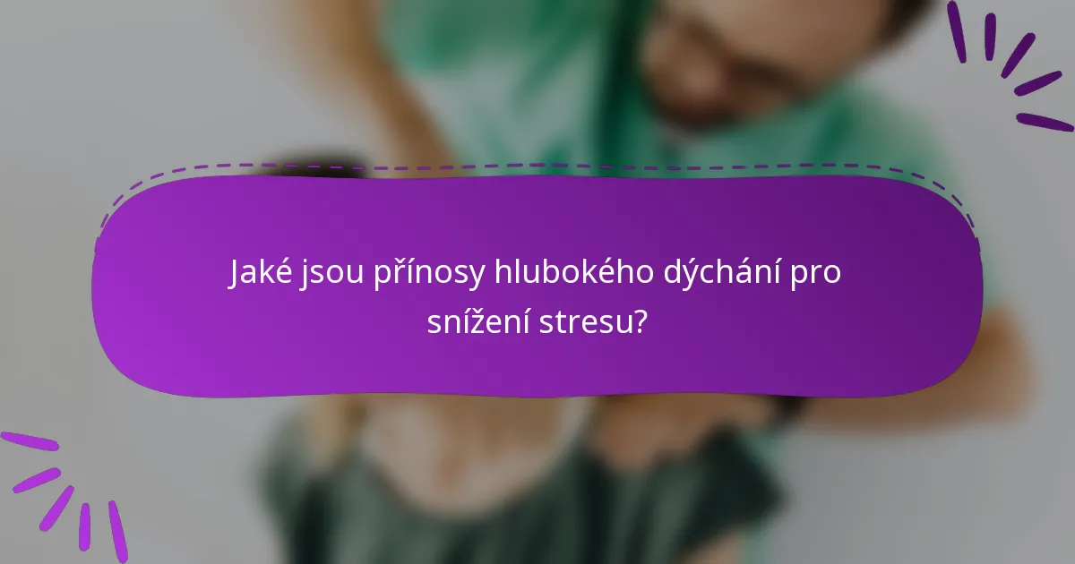 Jaké jsou přínosy hlubokého dýchání pro snížení stresu?