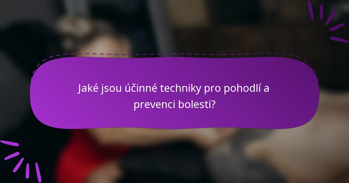 Jaké jsou účinné techniky pro pohodlí a prevenci bolesti?