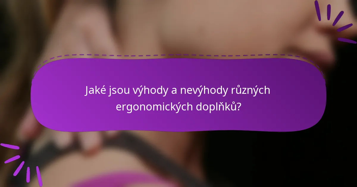 Jaké jsou výhody a nevýhody různých ergonomických doplňků?