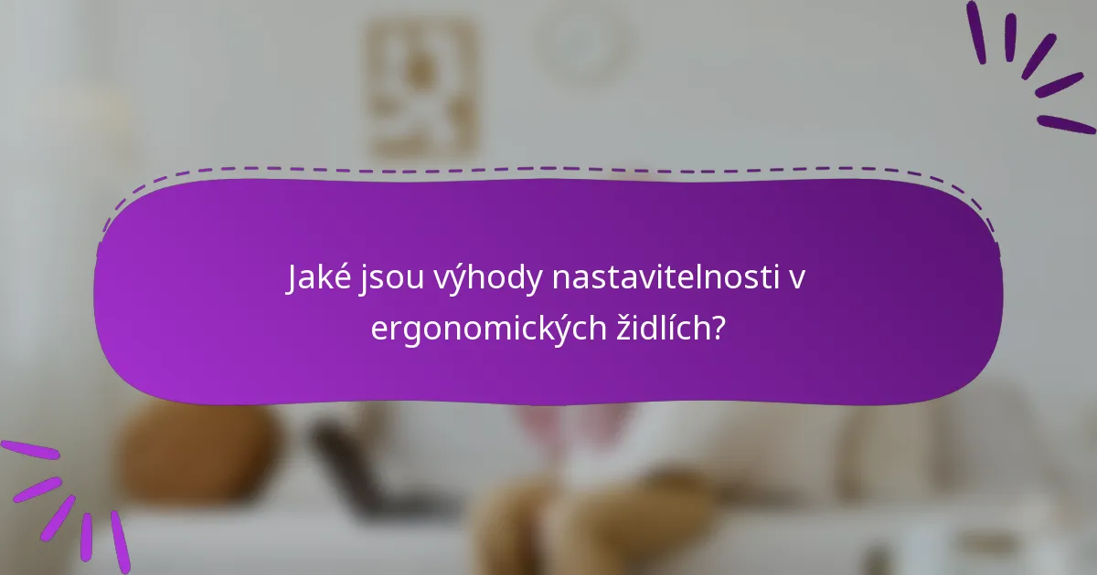 Jaké jsou výhody nastavitelnosti v ergonomických židlích?