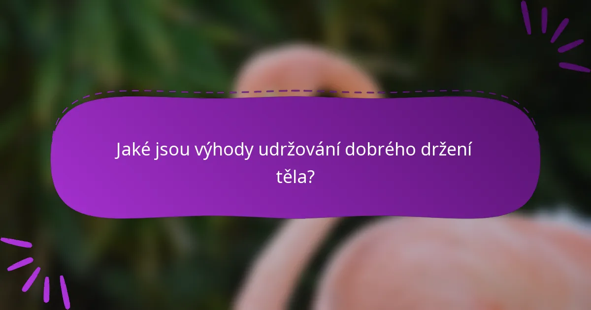 Jaké jsou výhody udržování dobrého držení těla?