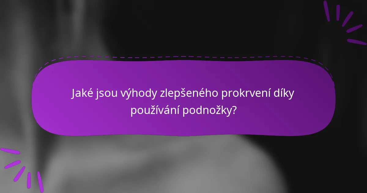 Jaké jsou výhody zlepšeného prokrvení díky používání podnožky?