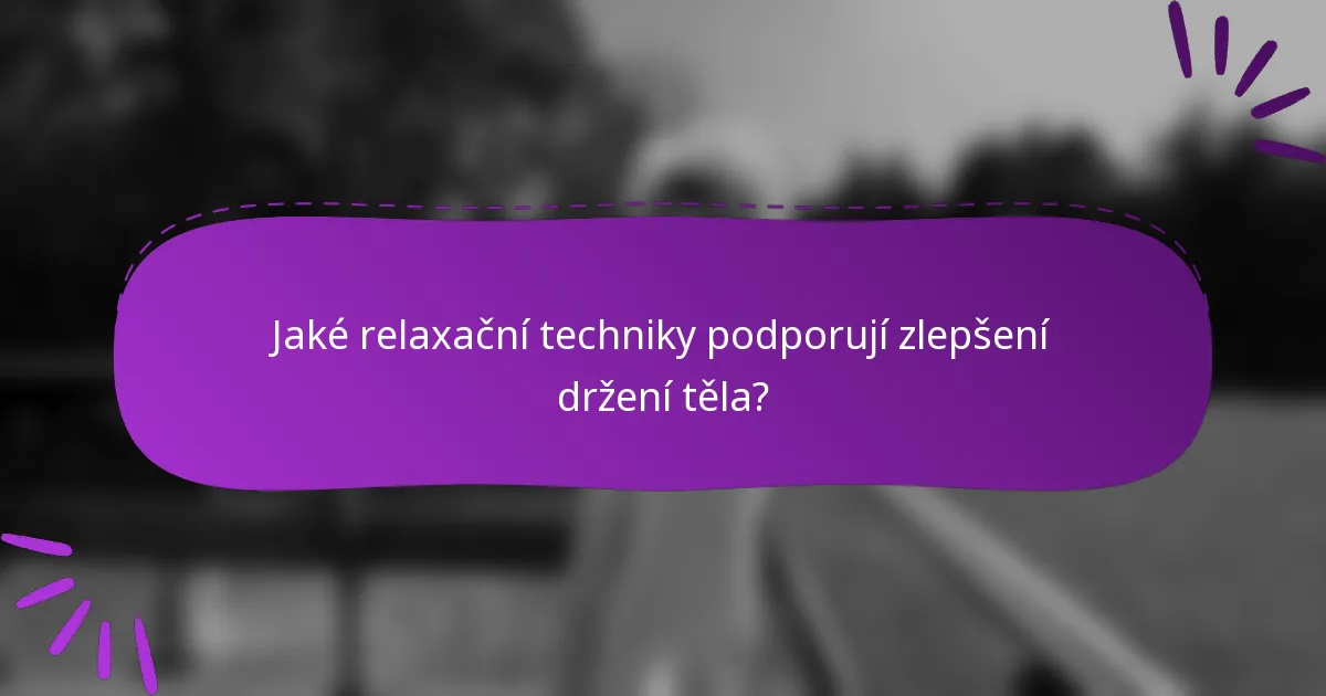Jaké relaxační techniky podporují zlepšení držení těla?