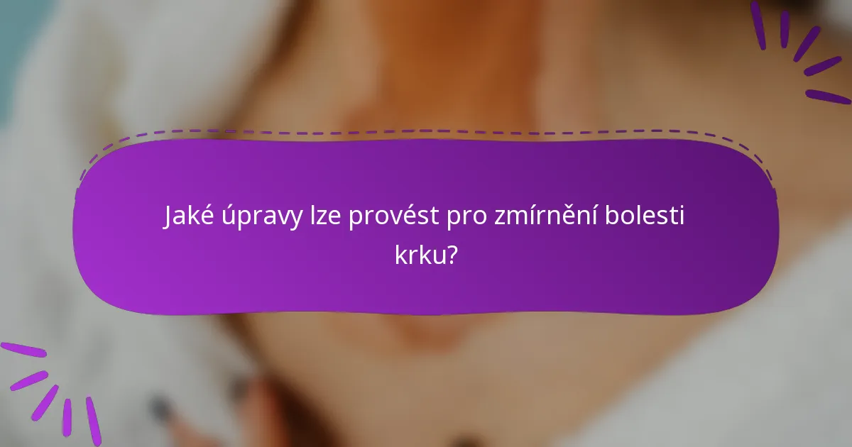 Jaké úpravy lze provést pro zmírnění bolesti krku?