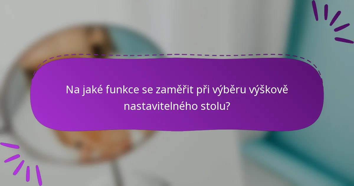 Na jaké funkce se zaměřit při výběru výškově nastavitelného stolu?