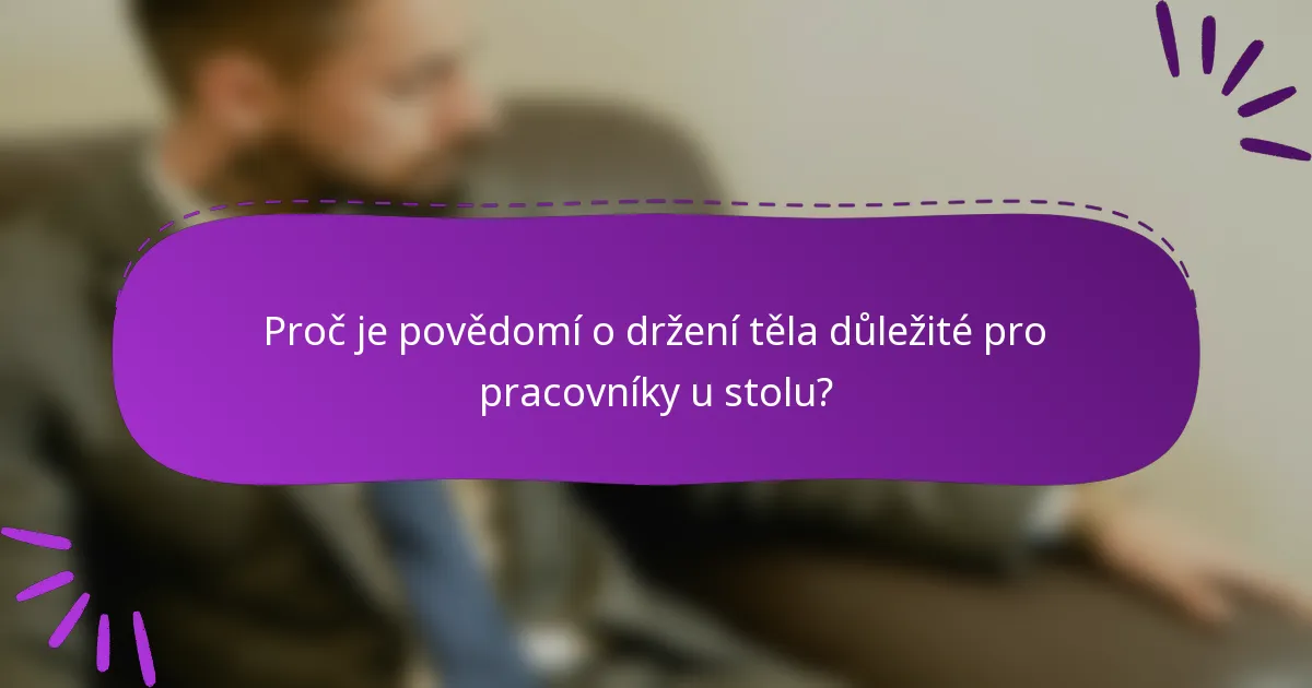 Proč je povědomí o držení těla důležité pro pracovníky u stolu?